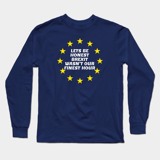 Lets Be Honest Brexit Wasn't Our Finest Hour Long Sleeve T-Shirt by ChrisWilson